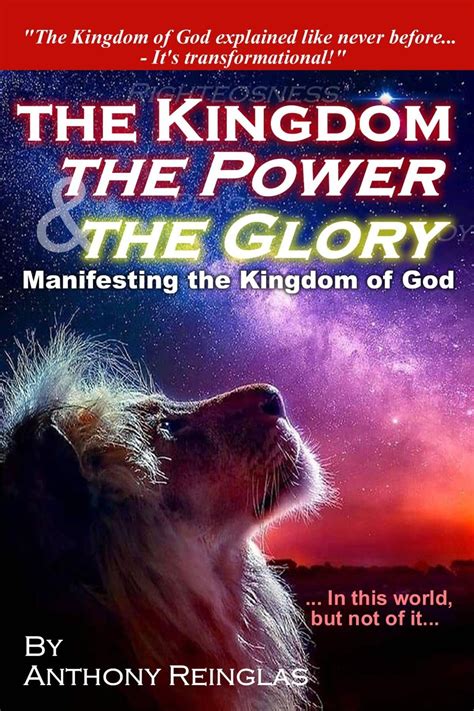 The Kingdom, The Power & The Glory: Manifesting the Kingdom of God by Anthony Reinglas | Goodreads