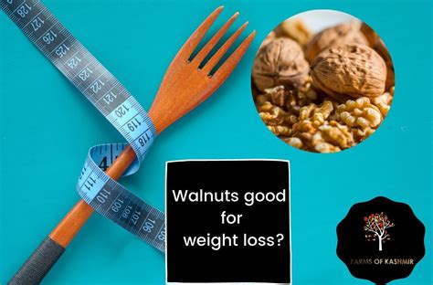 Walnuts Weight Gain or Loss? | The Complete Guide | Farms Of Kashmir