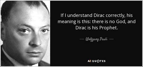 Wolfgang Pauli quote: If I understand Dirac correctly, his meaning is ...