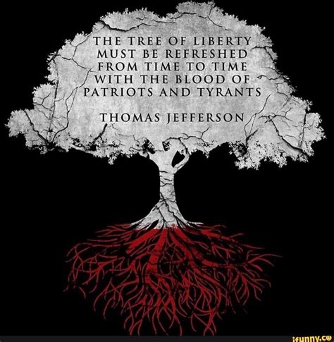 THE TREE OF LIBERTY MUST BE REFRESHED FROM TIME TO TIME WITH THE BLOOD ...