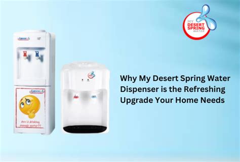 Why My Desert Spring Water Dispenser is the Refreshing Upgrade Your ...