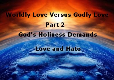 Worldly Love Versus Godly Love Part 2: God’s Holiness Demands Love and ...