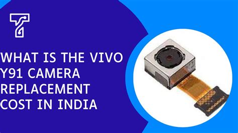 What Is The Vivo Y91 Camera Replacement Cost In India