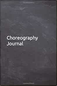 Choreography Journal: Dance Choreography Writing Notebook, Diary Choreographer Gift 6"x9" Lined ...