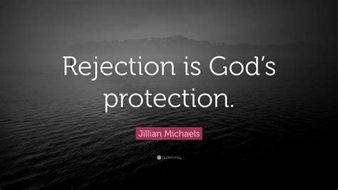 Jillian Michaels Quote: “Rejection is God’s protection.”