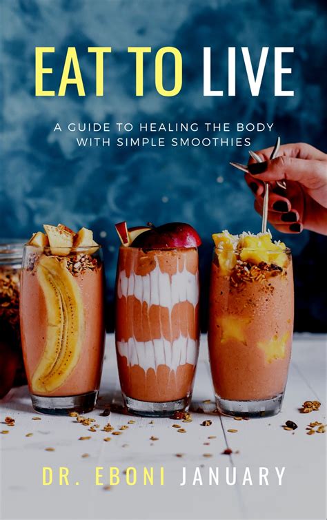 Eat To Live - A Guide to Healing the Body with Simple Smoothies