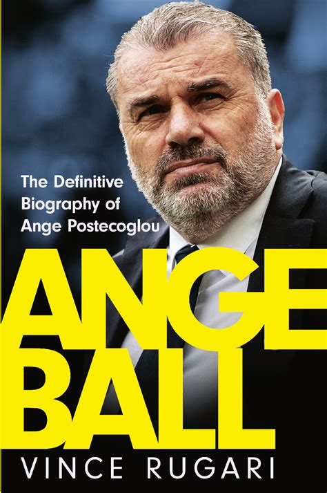 Angeball: The Definitive Biography of Ange Postecoglou by Vince Rugari - Books - Hachette Australia