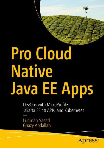 Pro Cloud Native Java EE Apps: DevOps with MicroProfile, Jakarta EE 10 ...