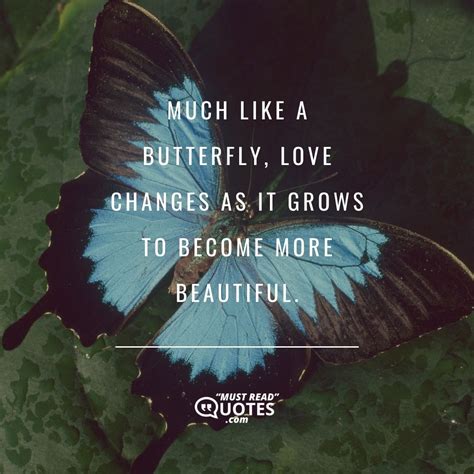 Quote by Unknown: "Much like a butterfly, love ..."