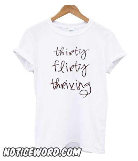 Thirty Flirty Thriving smooth T Shirt – noticeword