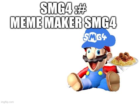 SMG4 - Imgflip