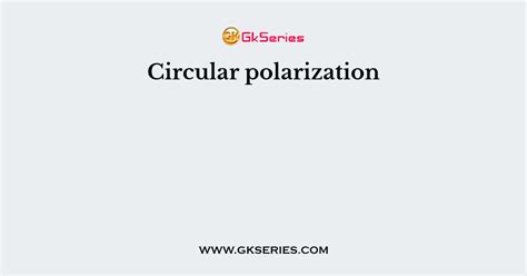 Circular polarization