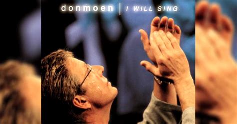 "I Will Sing:" A Wonderful Worship Song By Don Moen