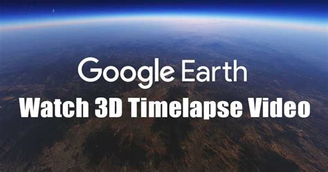 How to Watch Timelapse on Google Earth (Desktop & Android)