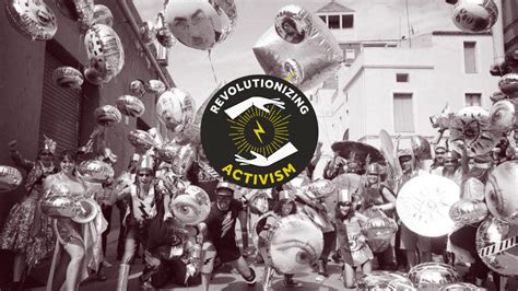 Revolutionizing Activism - The Center for Artistic Activism