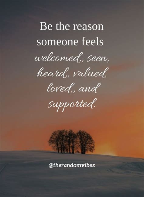 Be the reason someone feels welcomed, seen, heard, valued, loved, and ...