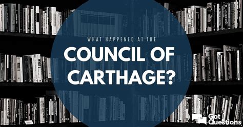 What happened at the Council of Carthage? | GotQuestions.org