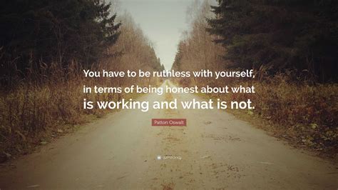 Patton Oswalt Quote: “You have to be ruthless with yourself, in terms ...