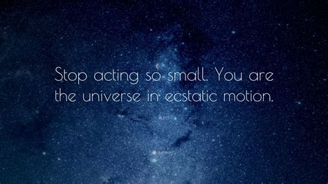 Rumi Quote: “Stop acting so small. You are the universe in ecstatic motion.” (2 wallpapers ...