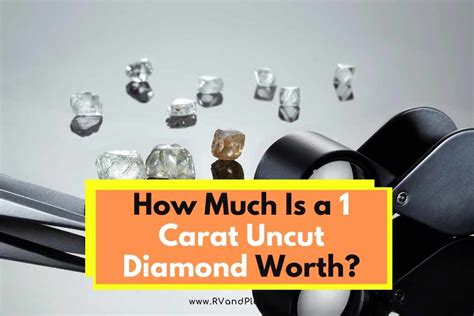 How Much Is a 1 Carat Uncut Diamond Worth?