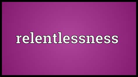 Relentlessness Meaning - YouTube