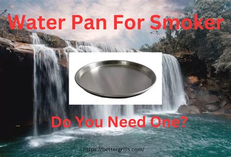 Smoker Water Pan - When, Why and How To Use