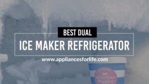 Best Dual Ice Maker Refrigerator - Appliances For Life