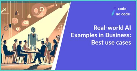 Real-world AI Examples in Business: Best use cases