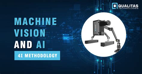 Machine Vision and AI- 4I Methodology - Qualitas Technologies