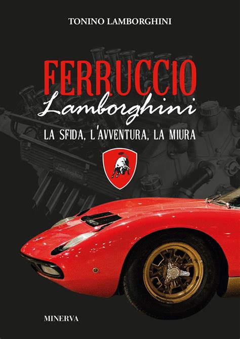 FERRUCCIO LAMBORGHINI. La sfida, l’avventura, la Miura by Edizioni Minerva - Issuu