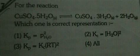 For the reaction, CuSO4.5H2O(s) CuSO4.3H2O(s) + 2H2O(g) Which one is the correct representation?