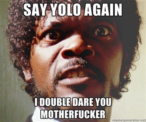 Say YOLO again | YOLO | Know Your Meme