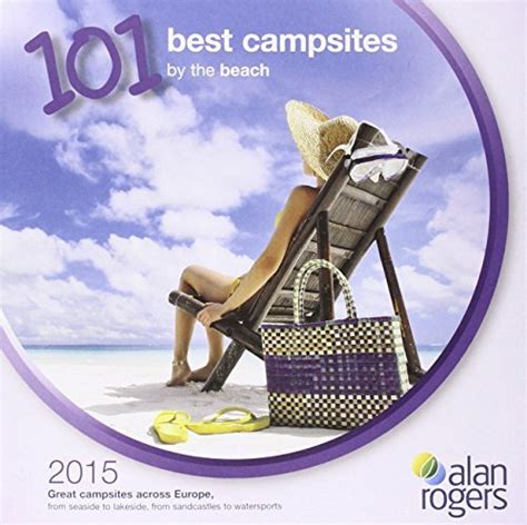 Alan Rogers - 101 Best Campsites by the Beach 2015 2015 by Rogers Alan | Goodreads