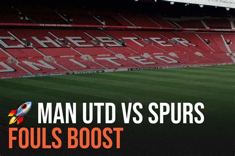 Man Utd vs Spurs Fouls Boost - Bad Man Betting