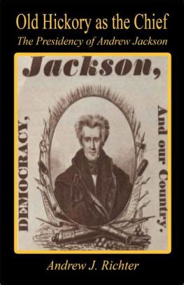 Old Hickory As The Chief - The Presidency Of Andrew Jackson by Andrew J ...