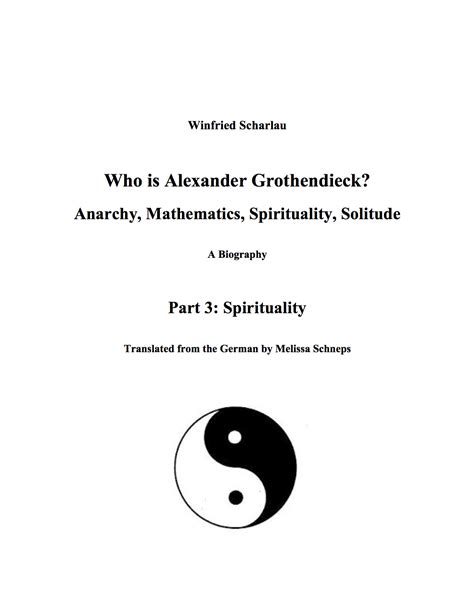 Who is Alexander Grothendieck? Anarchy, Mathematics, Spirituality ...