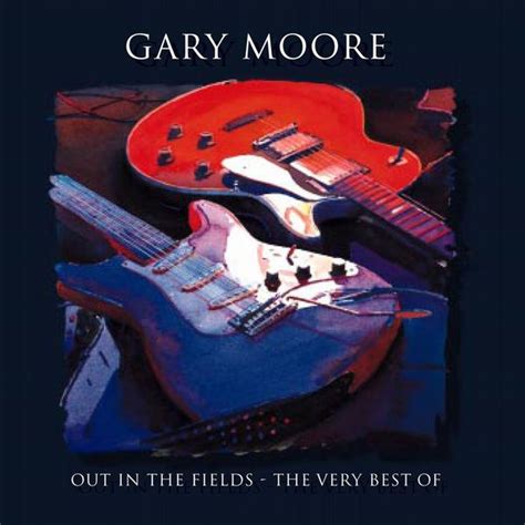 Out In The Fields - The Very Best Of Gary Moore, Gary Moore - Qobuz