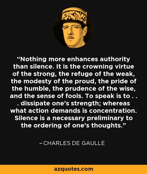 Charles de Gaulle quote: Nothing more enhances authority than silence. It is the crowning...