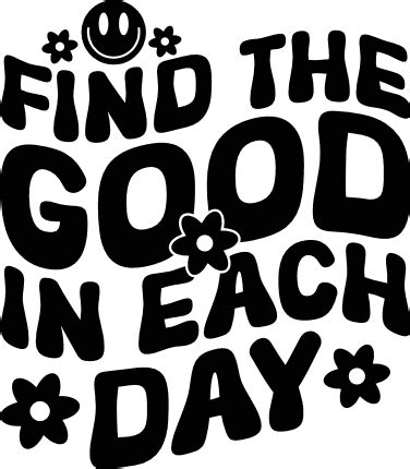 Find the good in each day, inspirational sayings sweatshirt design - free svg file for members ...