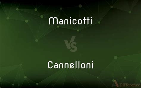 Manicotti vs. Cannelloni — What’s the Difference?