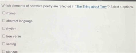 Solved: Which elements of narrative poetry are reflected in "The Thing about Terry"? Select 4 ...