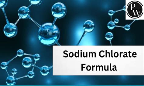 Sodium Chlorate Formula - Structure, Properties, Uses