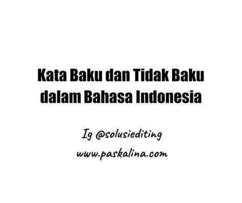 Kata Baku dan Kata Tidak Baku dalam Bahasa Indonesia - PASKALINA ASKALIN