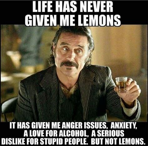 Al, Deadwood, Ian McShane When life gives you lemons... | Stupid people memes, Funny quotes