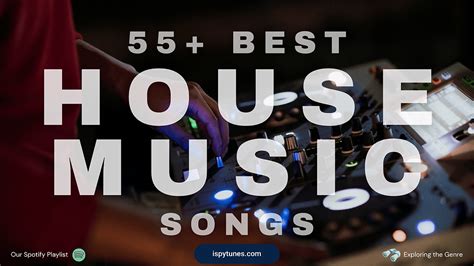 55 Best House Music Songs | A Collection of All House Music Genres (Our Playlist)