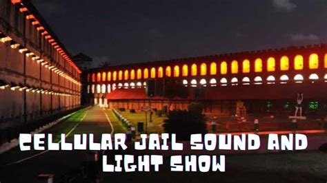 Visit Cellular Jail And Watch The Light And Sound Show