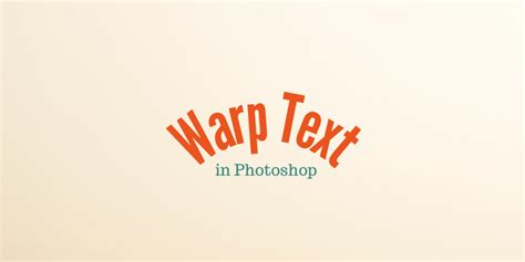 How to Warp Text in Photoshop (2 Quick Steps)