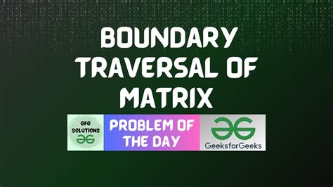 #13 GFG POTD Boundary traversal of matrix GeeksForGeeks Problem of the Day | GFG POTD Solutions ...