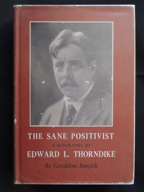 THE SANE POSITIVIST: A BIOGRAPHY OF EDWARD L.THORNDIKE by JONCICH, Geraldine: VG- Red Cloth ...