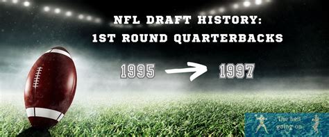 NFL Draft History: 1st Round Quarterbacks, 1995-1997 - The hell going on